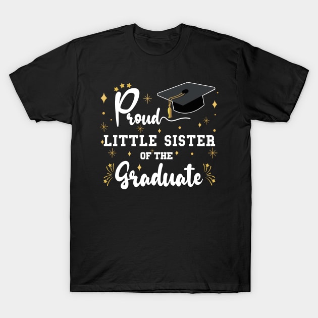 Proud Little Sister Of The Graduate | Bold White Text Matching Family Graduation T-Shirt by Estrytee
